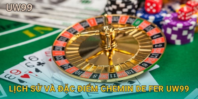 Chemin de Fer cổ điển – Tinh hoa Baccarat tại uw99 2 Lịch sử và đặc điểm Chemin de Fer uw99