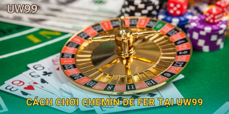 Chemin de Fer cổ điển – Tinh hoa Baccarat tại uw99 3 Cách chơi Chemin de Fer tại uw99