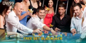 Free Bet Blackjack hấp dẫn – Cược miễn phí, thắng lớn tại uw99