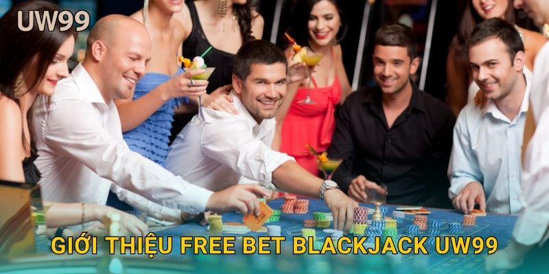 Giới thiệu Free Bet Blackjack uw99