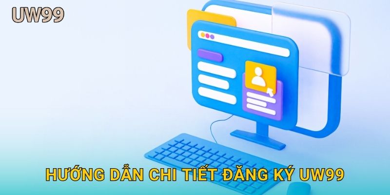 Hướng dẫn chi tiết Đăng ký uw99