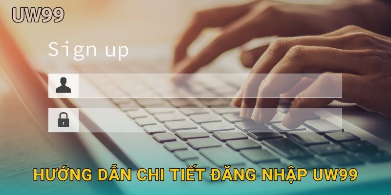 Đăng nhập dễ dàng – Mở cánh cửa giải trí nhanh tại uw99 2 Hướng dẫn chi tiết Đăng nhập uw99