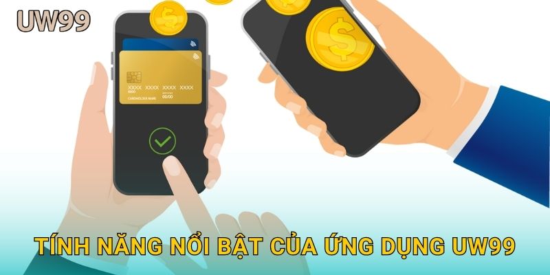 Tải app tiện lợi – Trải nghiệm cá cược mọi lúc tại uw99 3 Tính năng nổi bật của ứng dụng uw99