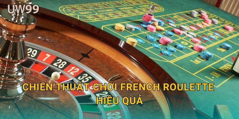 Chiến thuật chơi French Roulette hiệu quả