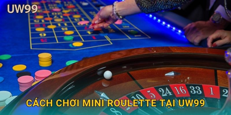 Mini Roulette nhỏ gọn – Trải nghiệm cá cược nhanh tại uw99 3 Cách chơi Mini Roulette tại uw99
